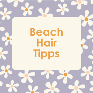Tipps für gesundes Beach Hair